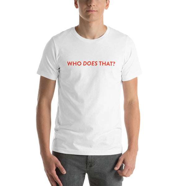 Who does that? T-Shirt