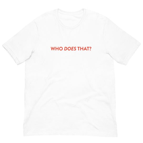 Who does that? T-Shirt
