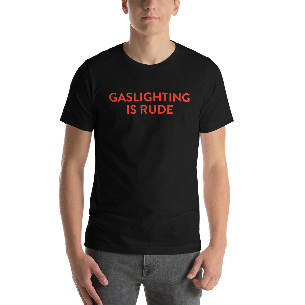 Gaslighting Is Rude T-Shirt